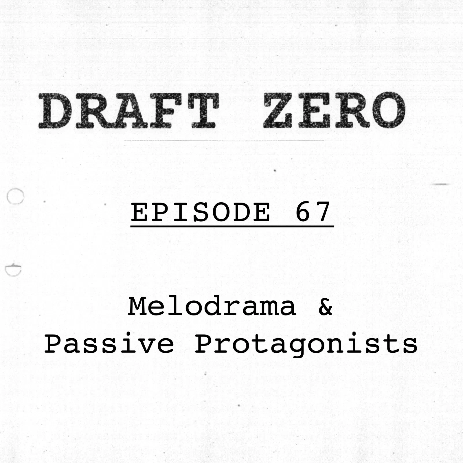 DZ-67: Writing Passive Protagonists & Melodrama